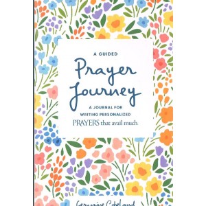 A Guided Prayer Journey-A Journal For Writing Personalized Prayers That Avail Much By Germaine Copeland